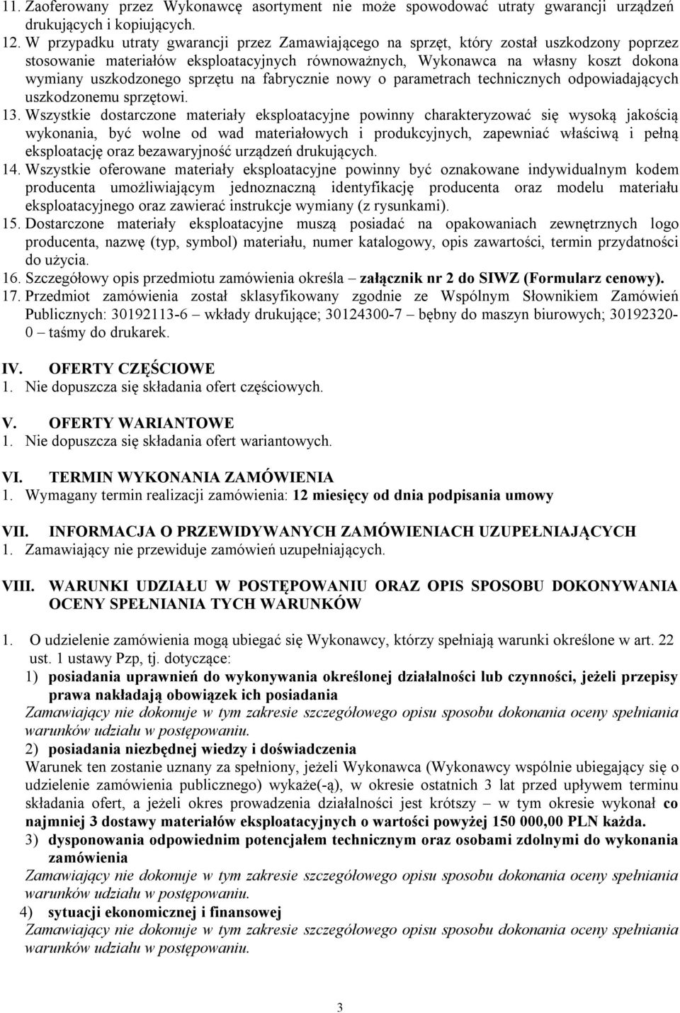sprzętu na fabrycznie nowy o parametrach technicznych odpowiadających uszkodzonemu sprzętowi. 13.