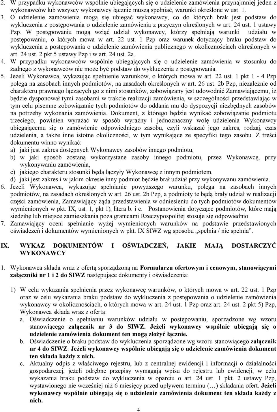 W postępowaniu mogą wziąć udział wykonawcy, którzy spełniają warunki udziału w postępowaniu, o których mowa w art. 22 ust.