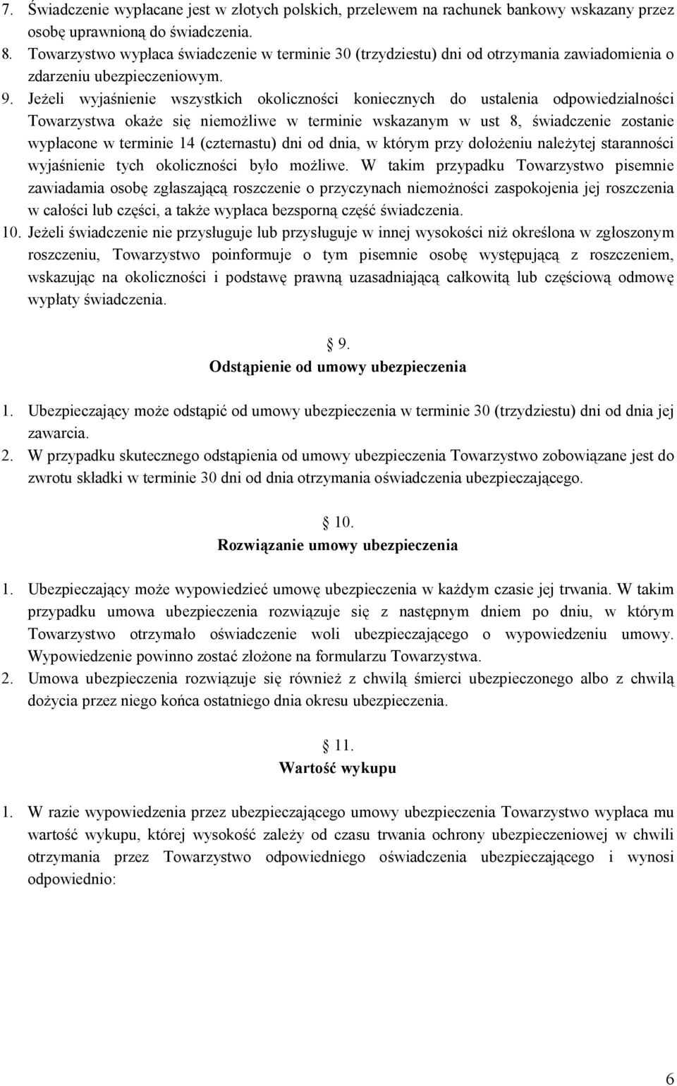 Jeżeli wyjaśnienie wszystkich okoliczności koniecznych do ustalenia odpowiedzialności Towarzystwa okaże się niemożliwe w terminie wskazanym w ust 8, świadczenie zostanie wypłacone w terminie 14