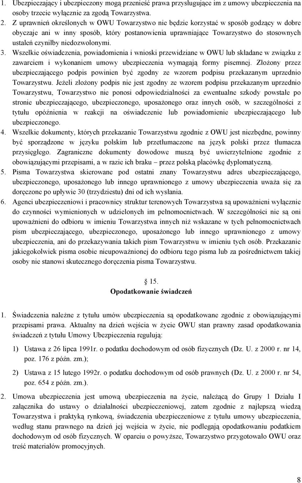 niedozwolonymi. 3. Wszelkie oświadczenia, powiadomienia i wnioski przewidziane w OWU lub składane w związku z zawarciem i wykonaniem umowy ubezpieczenia wymagają formy pisemnej.