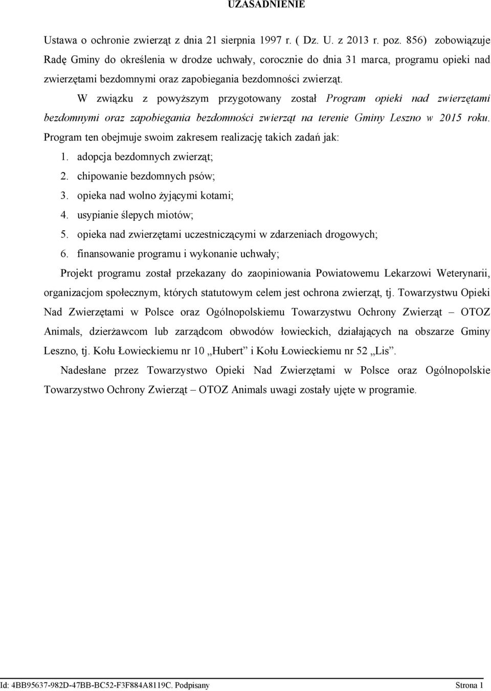 W związku z powyższym przygotowany został Program opieki nad zwierzętami bezdomnymi oraz zapobiegania bezdomności zwierząt na terenie Gminy Leszno w 2015 roku.