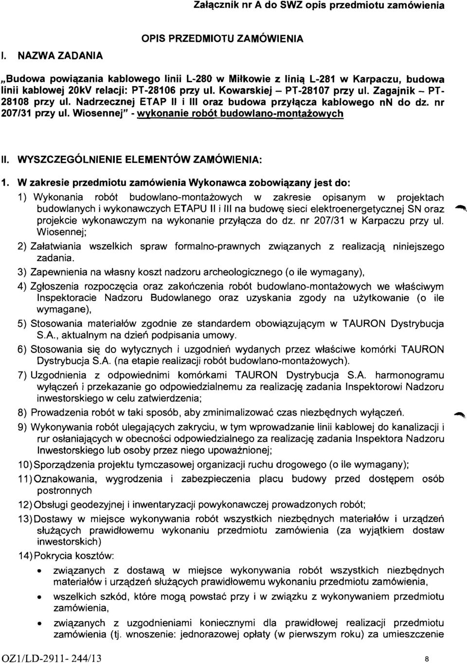 Zagajnik - PT- 28108 przy ul. Nadrzecznej ETAP II i Ill oraz budowa przylqcza kablowego nn do dz. nr 207131 przy ul. Wiosennej" - wvkonanie robot budowlano-montaiowvch 1.