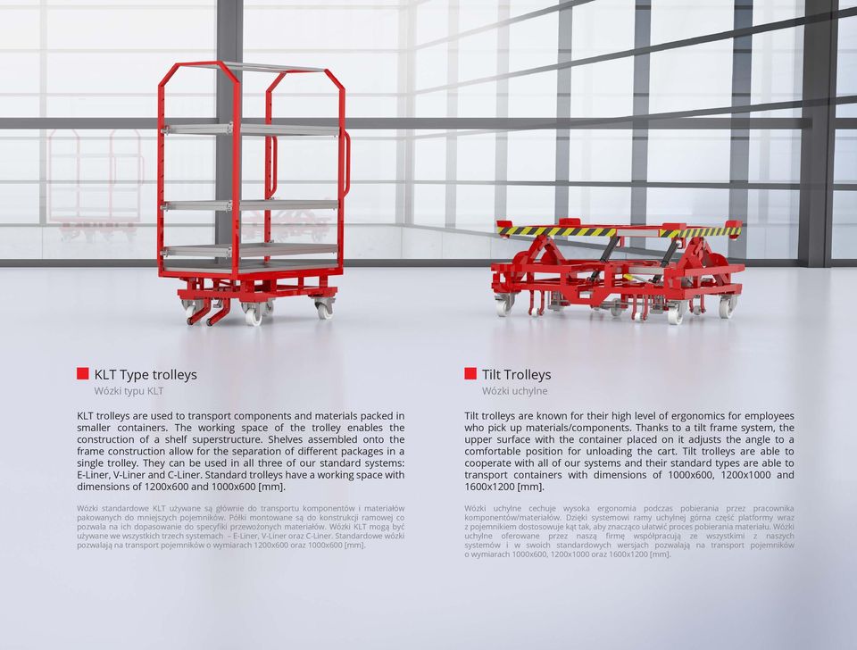 They can be used in all three of our standard systems: E-Liner, V-Liner and C-Liner. Standard trolleys have a working space with dimensions of 1200x600 and 1000x600.