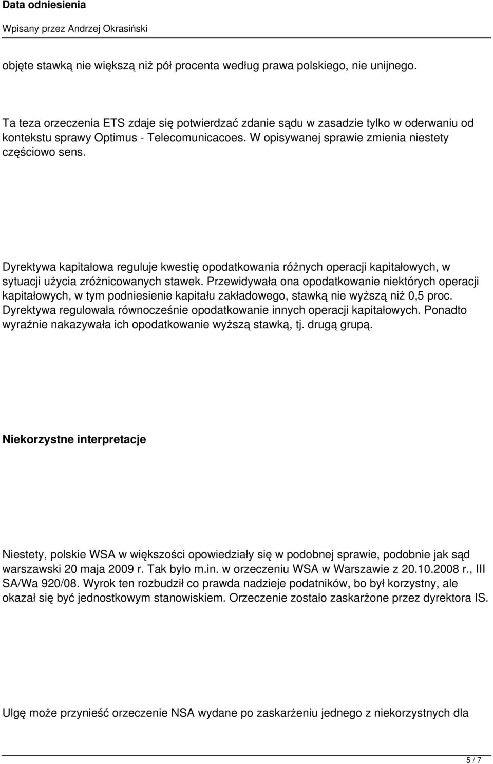 Dyrektywa kapitałowa reguluje kwestię opodatkowania różnych operacji kapitałowych, w sytuacji użycia zróżnicowanych stawek.