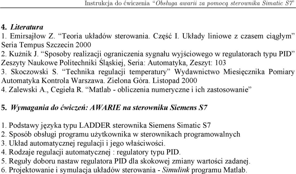 Technika regulacji temperatury Wydawnictwo Miesięcznika Pomiary Automatyka Kontrola Warszawa. Zielona Góra. Listopad 2000 4. Zalewski A., Cegieła R.