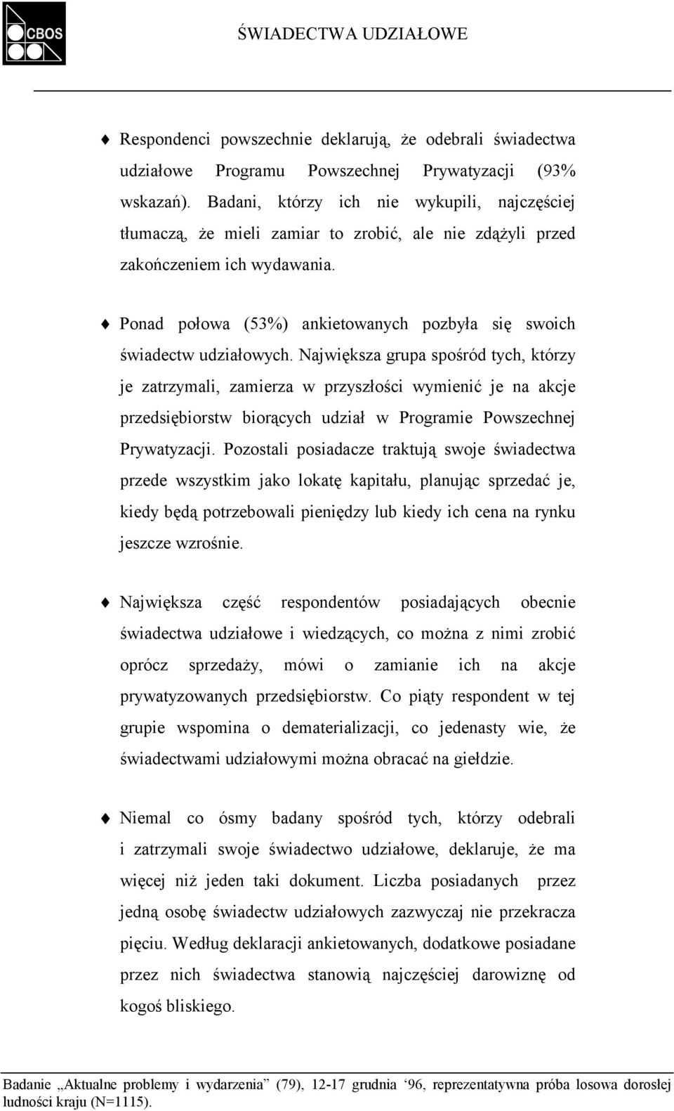 !" Ponad połowa (53%) ankietowanych pozbyła się swoich świadectw udziałowych.