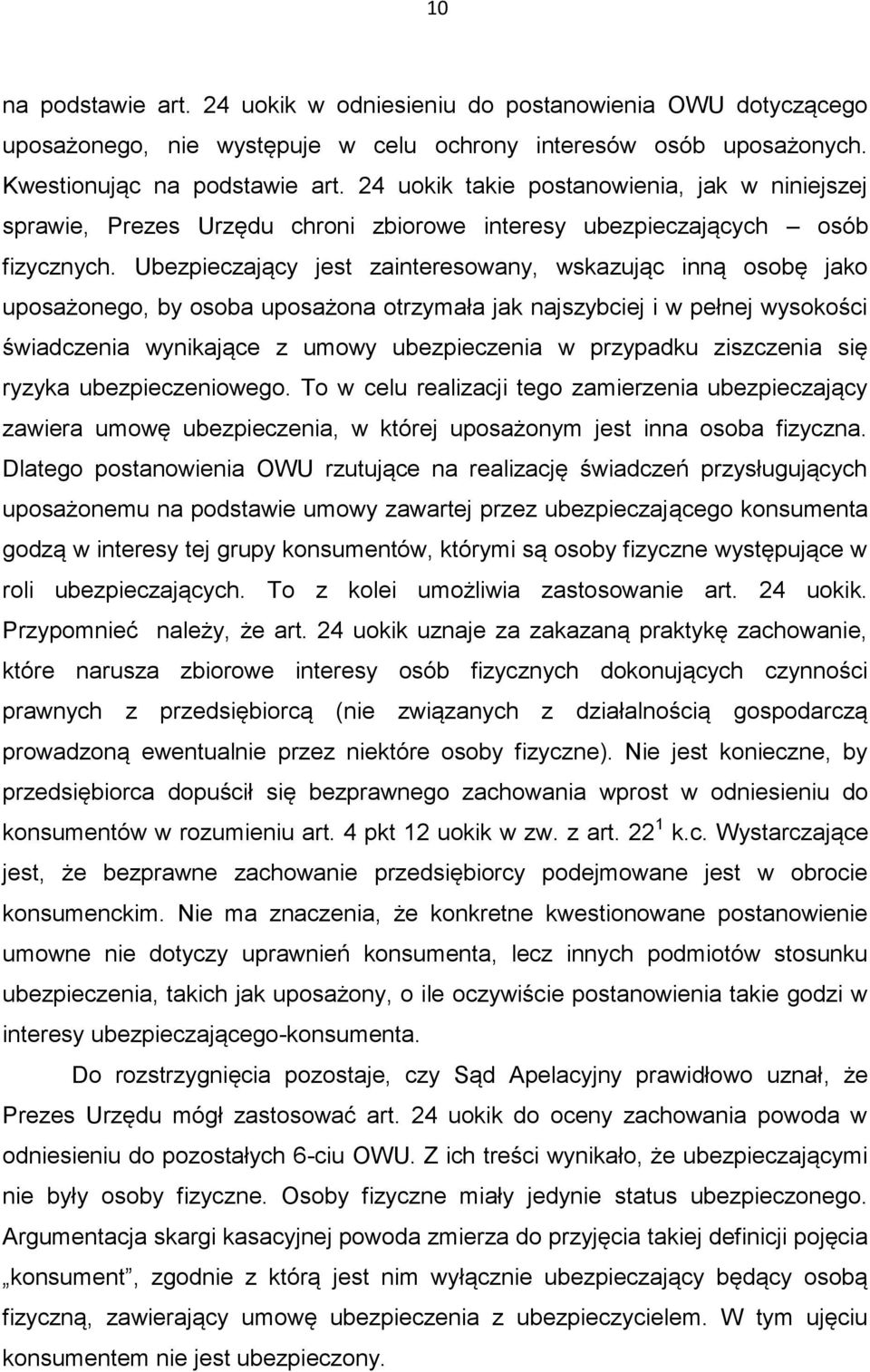 Ubezpieczający jest zainteresowany, wskazując inną osobę jako uposażonego, by osoba uposażona otrzymała jak najszybciej i w pełnej wysokości świadczenia wynikające z umowy ubezpieczenia w przypadku