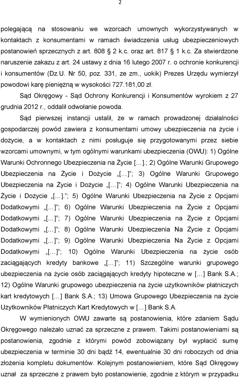 Sąd Okręgowy - Sąd Ochrony Konkurencji i Konsumentów wyrokiem z 27 grudnia 2012 r., oddalił odwołanie powoda.