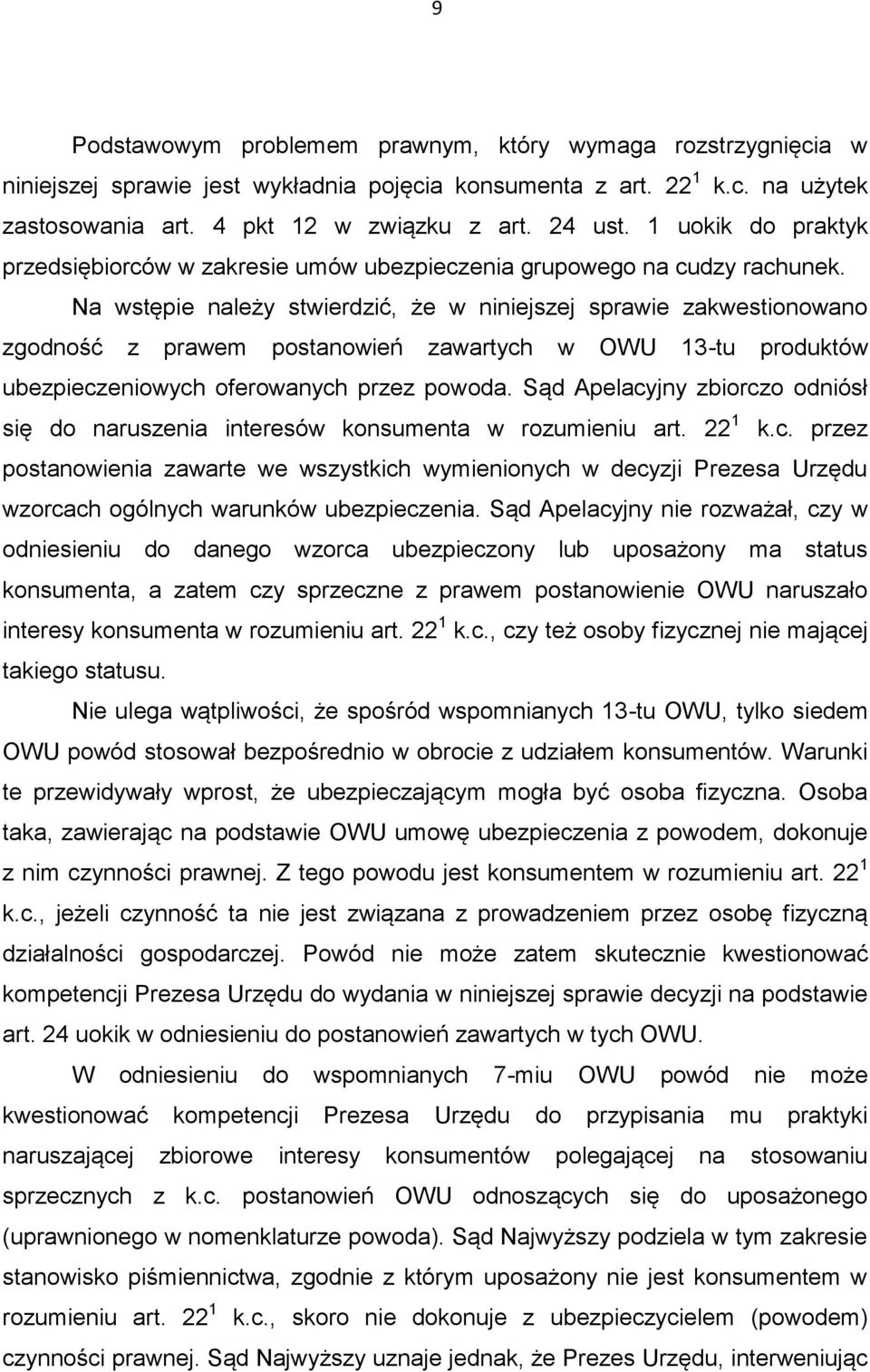 Na wstępie należy stwierdzić, że w niniejszej sprawie zakwestionowano zgodność z prawem postanowień zawartych w OWU 13-tu produktów ubezpieczeniowych oferowanych przez powoda.