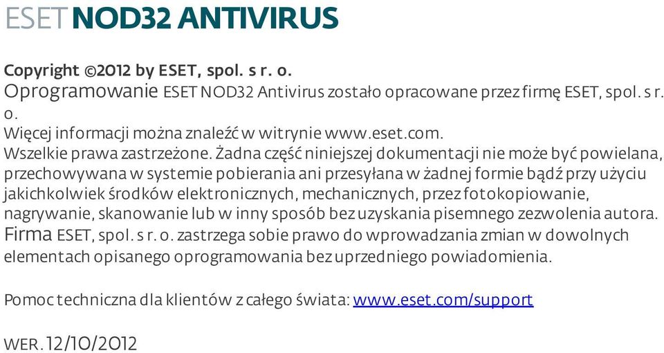 żadna część niniejszej dokumentacji nie może być powielana, przechowywana w systemie pobierania ani przesyłana w żadnej formie bądź przy użyciu jakichkolwiek środków elektronicznych,