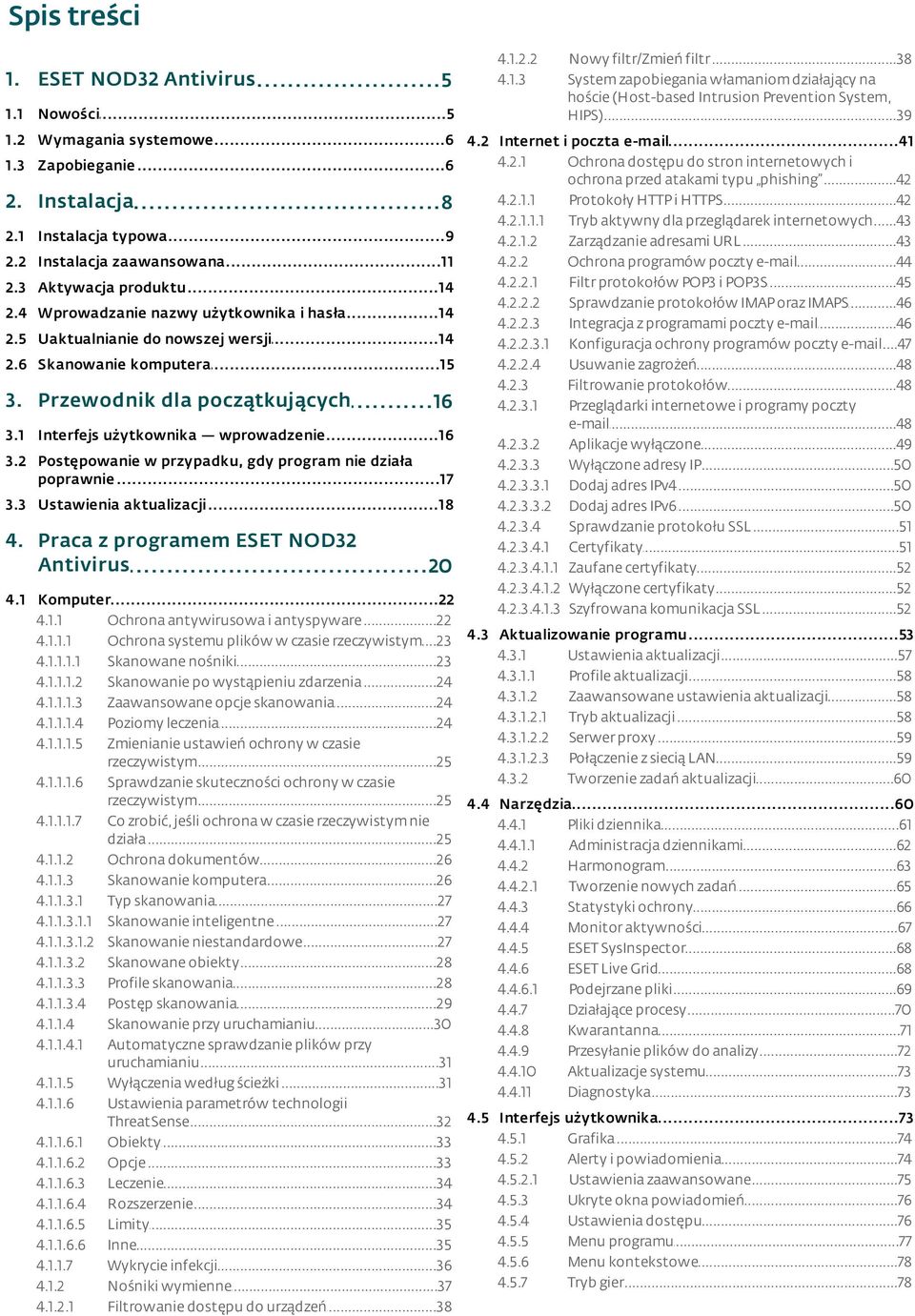 ..42 HTTPi HTTPS 2. Instalacj a...8 4.2.1.1.1 Tryb...43 aktywny dla przeglądarek internetowych 2.1 Instalacja...9 typowa 4.2.1.2 Zarządzanie...43 adresami URL 2.2 Instalacja...11 zaawansowana 4.2.2 Ochrona.