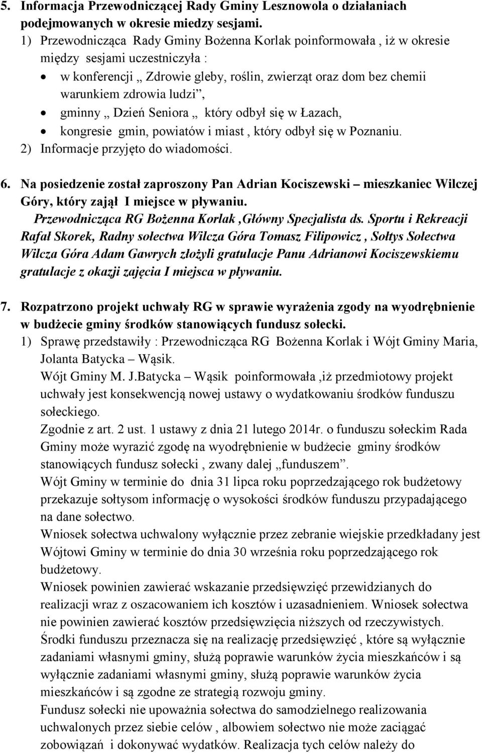gminny Dzień Seniora który odbył się w Łazach, kongresie gmin, powiatów i miast, który odbył się w Poznaniu. 2) Informacje przyjęto do wiadomości. 6.