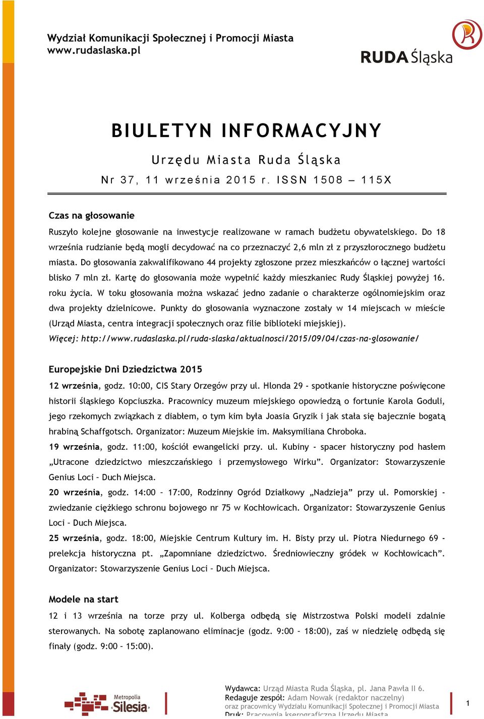 Do głosowania zakwalifikowano 44 projekty zgłoszone przez mieszkańców o łącznej wartości blisko 7 mln zł. Kartę do głosowania może wypełnić każdy mieszkaniec Rudy Śląskiej powyżej 16. roku życia.