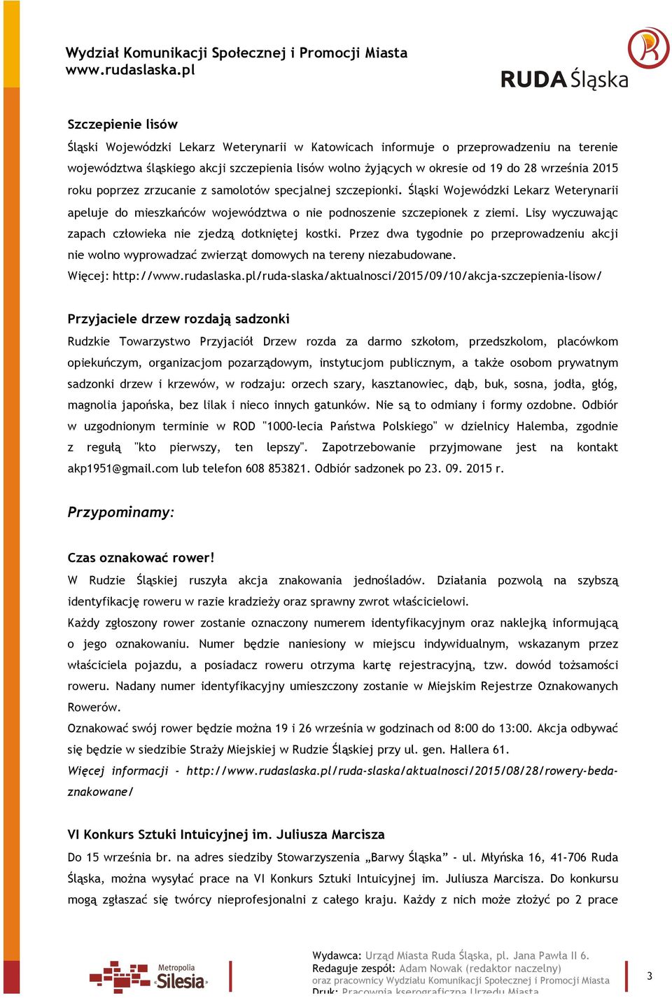 Lisy wyczuwając zapach człowieka nie zjedzą dotkniętej kostki. Przez dwa tygodnie po przeprowadzeniu akcji nie wolno wyprowadzać zwierząt domowych na tereny niezabudowane.