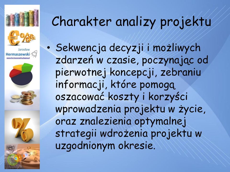 pomogą oszacować koszty i korzyści wprowadzenia projektu w życie, oraz