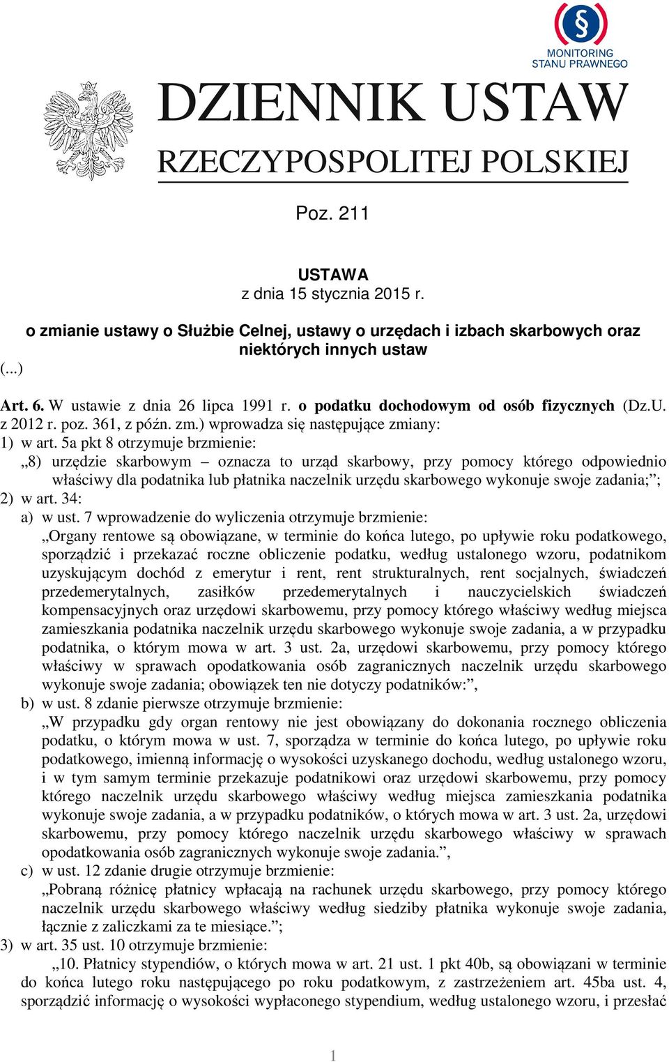 5a pkt 8 otrzymuje brzmienie: 8) urzędzie skarbowym oznacza to urząd skarbowy, przy pomocy którego odpowiednio właściwy dla podatnika lub płatnika naczelnik urzędu skarbowego wykonuje swoje zadania;