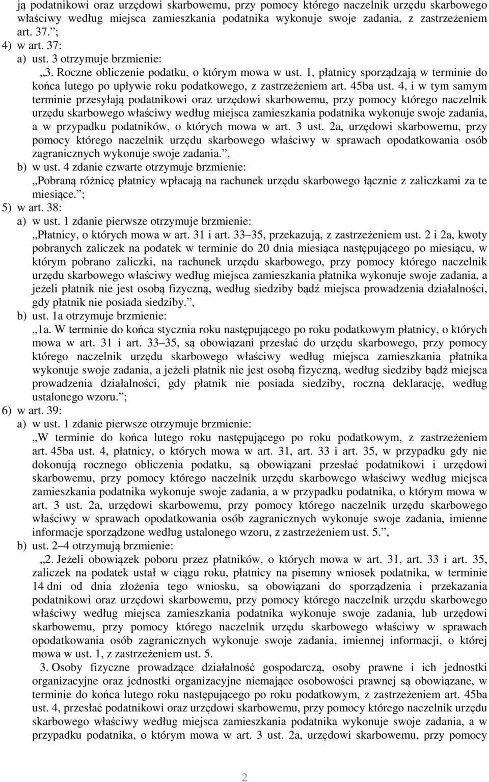 4, i w tym samym terminie przesyłają podatnikowi oraz urzędowi skarbowemu, przy pomocy którego naczelnik urzędu skarbowego właściwy według miejsca zamieszkania podatnika wykonuje swoje zadania, a w