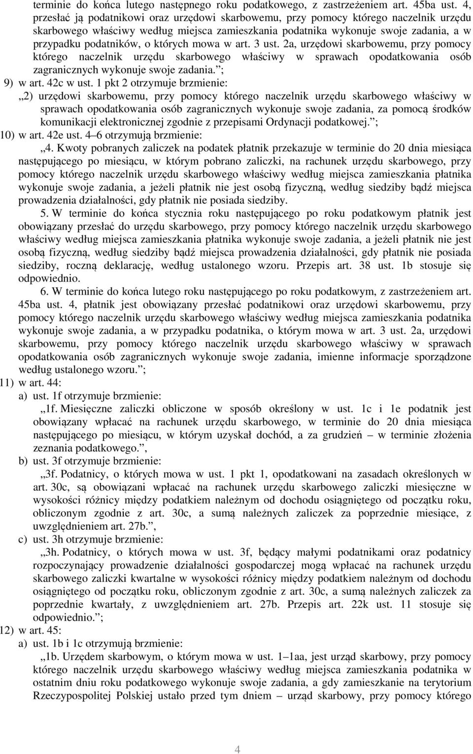 których mowa w art. 3 ust. 2a, urzędowi skarbowemu, przy pomocy którego naczelnik urzędu skarbowego właściwy w sprawach opodatkowania osób zagranicznych wykonuje swoje zadania. ; 9) w art. 42c w ust.