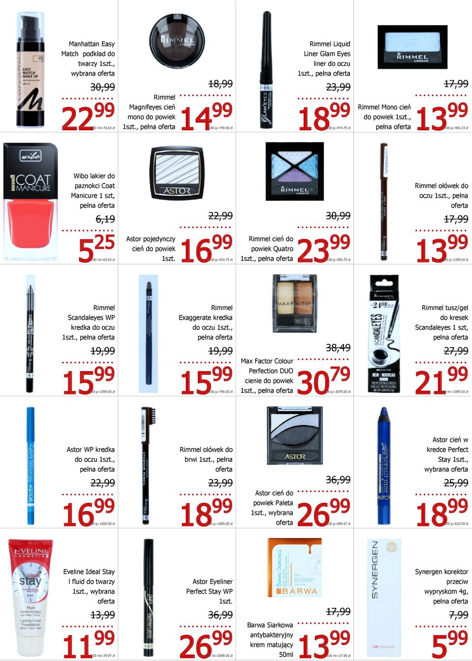 63 zł Astor pojedynczy cień do powiek 1szt. 1 100 g=424.75 zł Rimmel cień do powiek Quatro 1szt., 2 100 g=599.75 zł 1 100 g=1399.00 zł Rimmel Scandaleyes WP kredka do oczu 1szt., 1 100 g=1599.