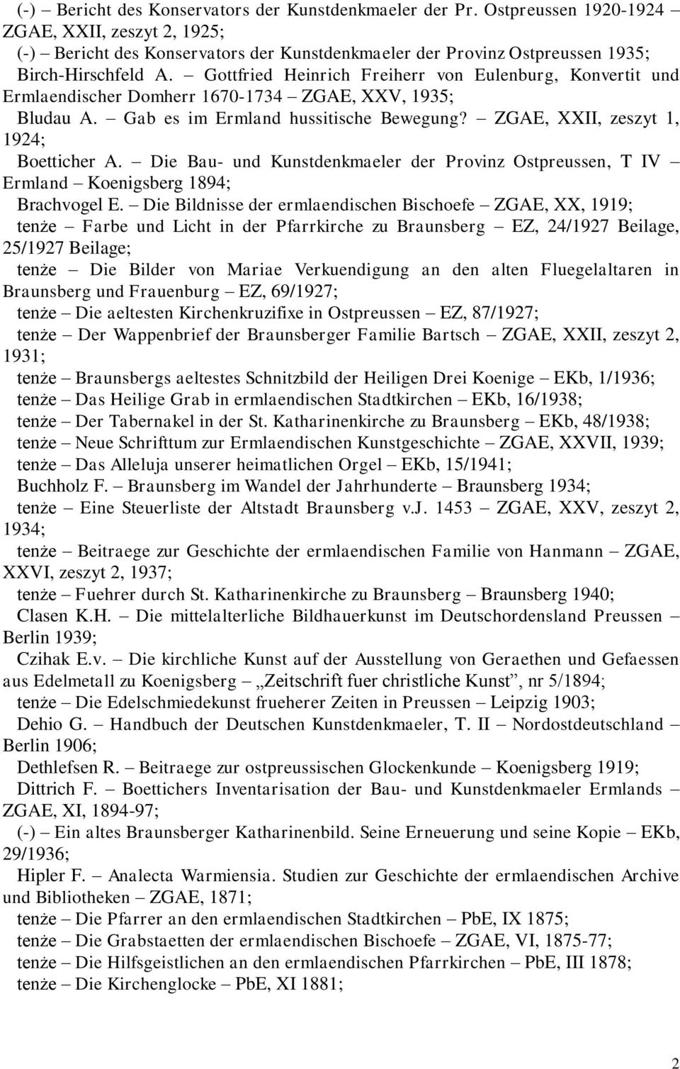 Gottfried Heinrich Freiherr von Eulenburg, Konvertit und Ermlaendischer Domherr 1670-1734 ZGAE, XXV, 1935; Bludau A. Gab es im Ermland hussitische Bewegung? ZGAE, XXII, zeszyt 1, 1924; Boetticher A.
