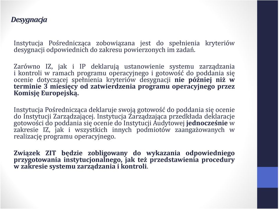 w terminie 3 miesięcy od zatwierdzenia programu operacyjnego przez Komisję Europejską. Instytucja Pośrednicząca deklaruje swoją gotowość do poddania się ocenie do Instytucji Zarządzającej.