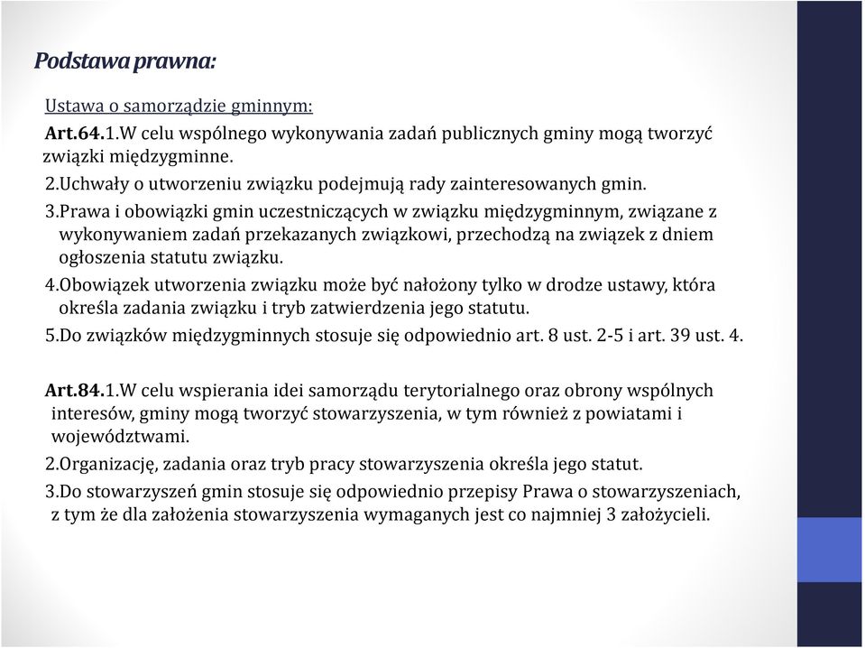 Prawa i obowiązki gmin uczestniczących w związku międzygminnym, związane z wykonywaniem zadań przekazanych związkowi, przechodzą na związek z dniem ogłoszenia statutu związku. 4.