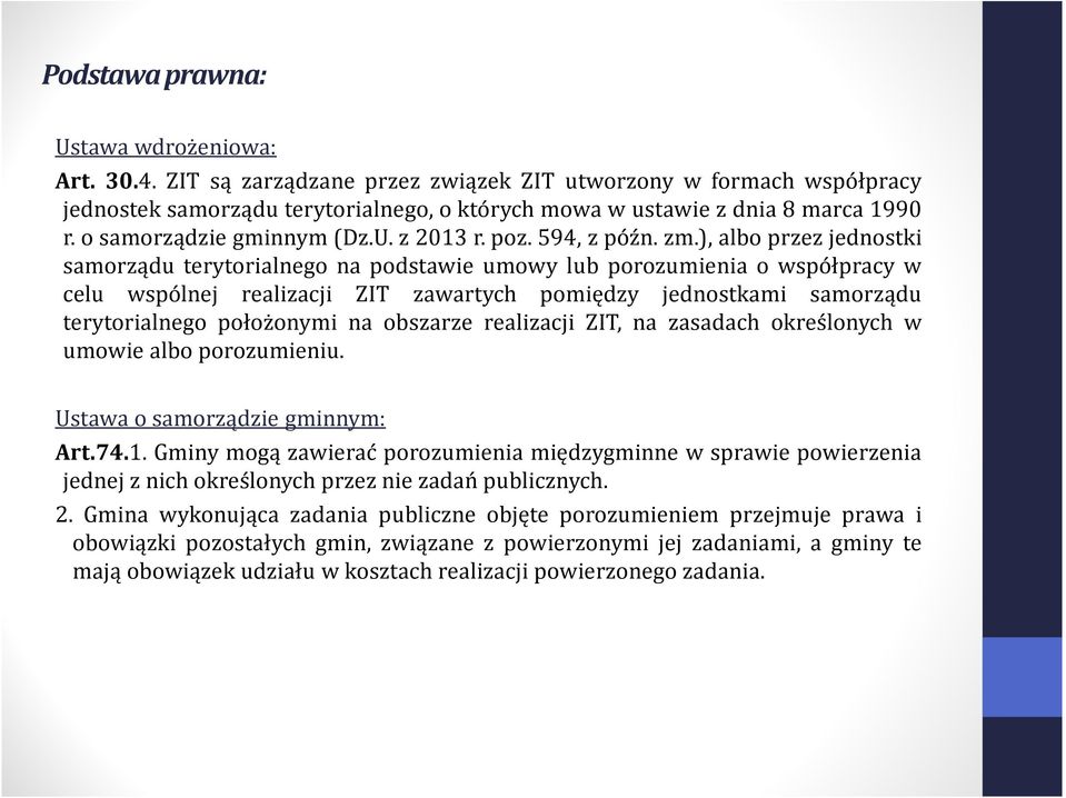 ), albo przezjednostki samorządu terytorialnego na podstawie umowy lub porozumienia o współpracy w celu wspólnej realizacji ZIT zawartych pomiędzy jednostkami samorządu terytorialnego położonymi na