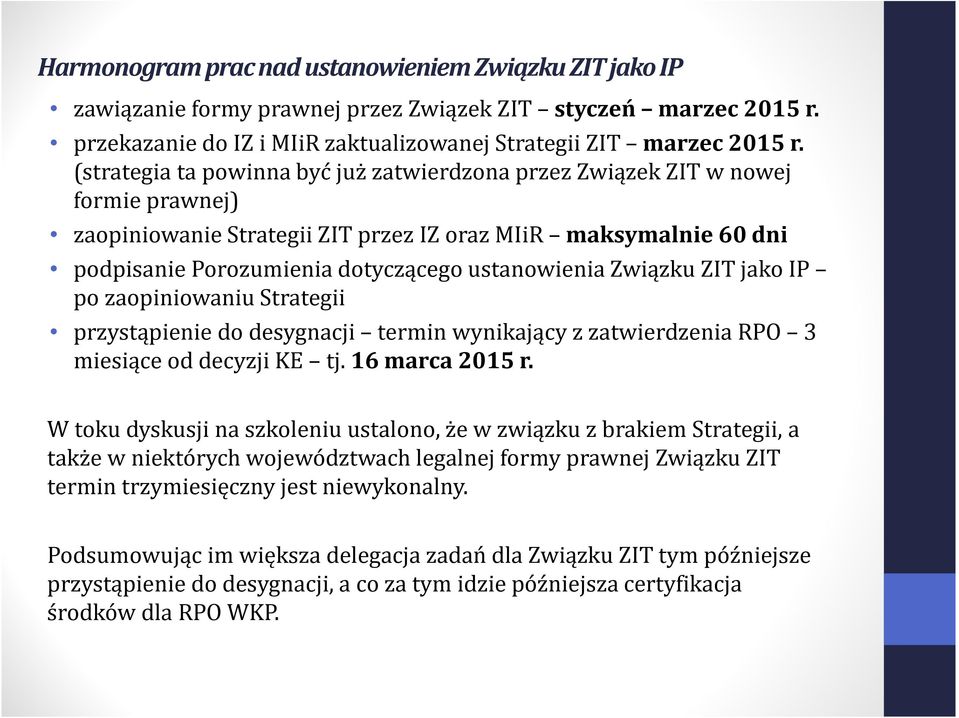 Związku ZIT jako IP po zaopiniowaniu Strategii przystąpienie do desygnacji termin wynikający z zatwierdzenia RPO 3 miesiące od decyzji KE tj. 16 marca 2015 r.