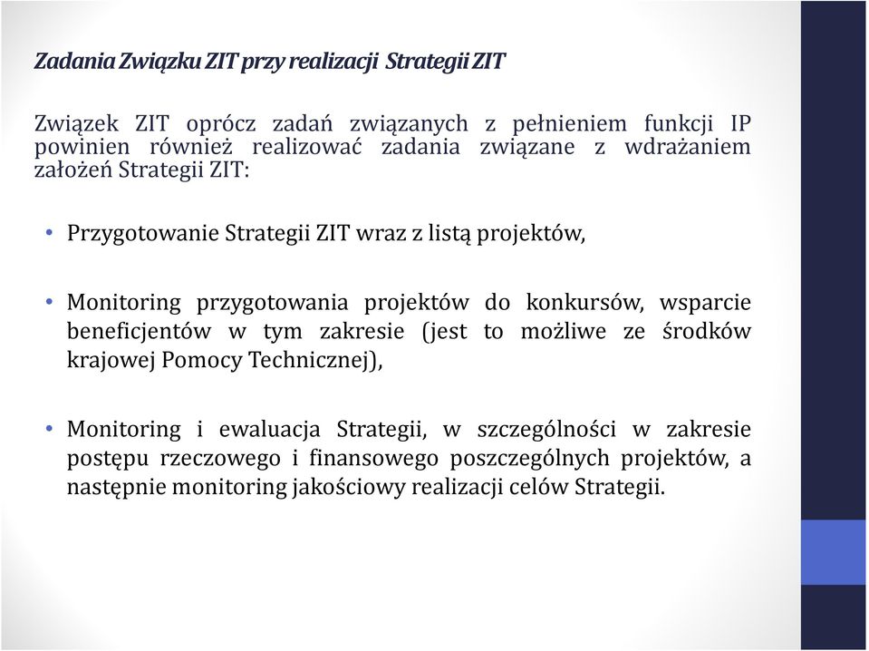 konkursów, wsparcie beneficjentów w tym zakresie (jest to możliwe ze środków krajowej Pomocy Technicznej), Monitoring i ewaluacja Strategii, w