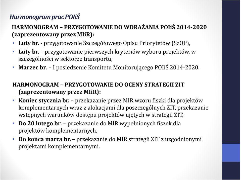 HARMONOGRAM PRZYGOTOWANIE DO OCENY STRATEGII ZIT (zaprezentowany przez MIiR): Koniec stycznia br.