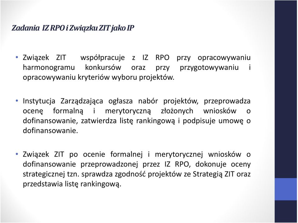 Instytucja Zarządzająca ogłasza nabór projektów, przeprowadza ocenę formalną i merytoryczną złożonych wniosków o dofinansowanie, zatwierdza listę