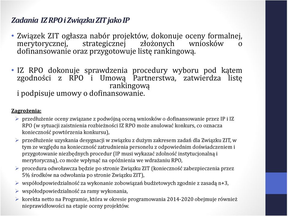 Zagrożenia: przedłużenie oceny związane z podwójną oceną wniosków o dofinansowanie przez IP i IZ RPO (w sytuacji zaistnienia rozbieżności IZ RPO może anulować konkurs, co oznacza konieczność