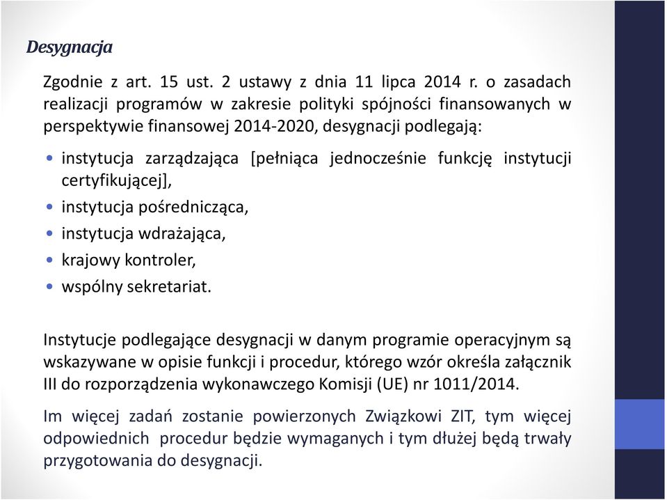 funkcję instytucji certyfikującej], instytucja pośrednicząca, instytucja wdrażająca, krajowy kontroler, wspólny sekretariat.