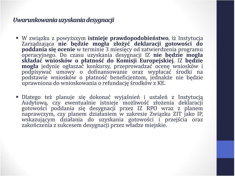 IZ będzie mogła jedynie ogłaszać konkursy, przeprowadzać ocenę wniosków i podpisywać umowy o dofinansowanie oraz wypłacać środki na podstawie wniosków o płatność beneficjentom, jednakże nie będzie