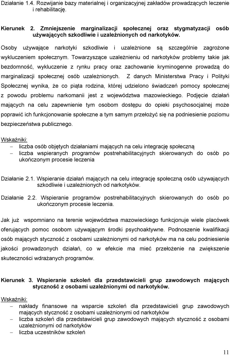 Osoby używające narkotyki szkodliwie i uzależnione są szczególnie zagrożone wykluczeniem społecznym.