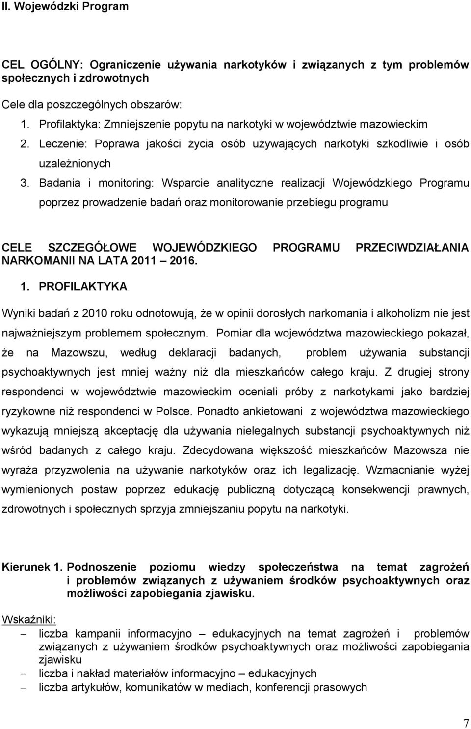 Badania i monitoring: Wsparcie analityczne realizacji Wojewódzkiego Programu poprzez prowadzenie badań oraz monitorowanie przebiegu programu CELE SZCZEGÓŁOWE WOJEWÓDZKIEGO PROGRAMU PRZECIWDZIAŁANIA
