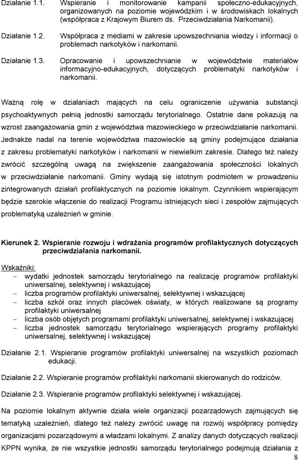 Opracowanie i upowszechnianie w województwie materiałów informacyjno-edukacyjnych, dotyczących problematyki narkotyków i narkomanii.