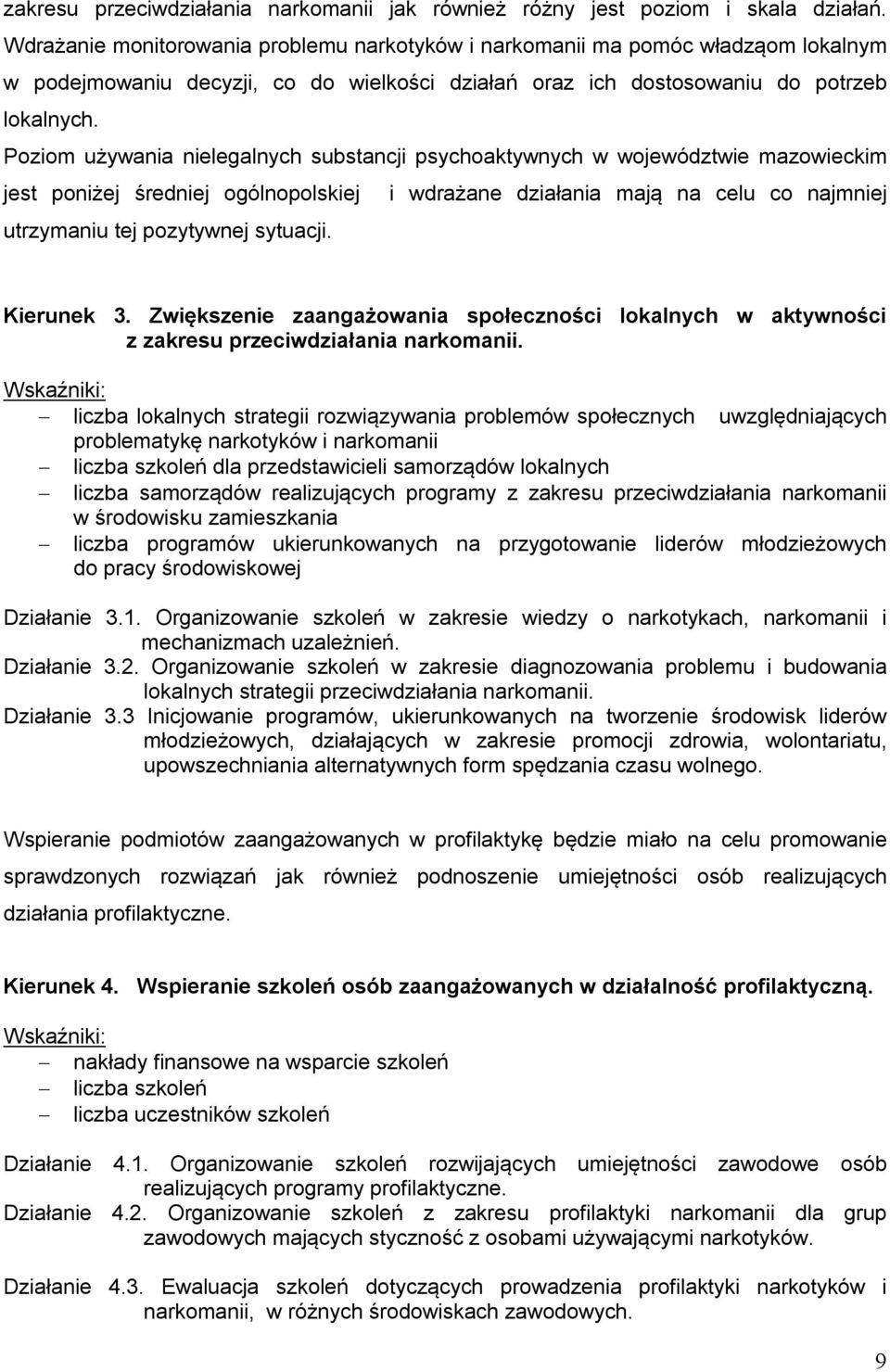 Poziom używania nielegalnych substancji psychoaktywnych w województwie mazowieckim jest poniżej średniej ogólnopolskiej i wdrażane działania mają na celu co najmniej utrzymaniu tej pozytywnej