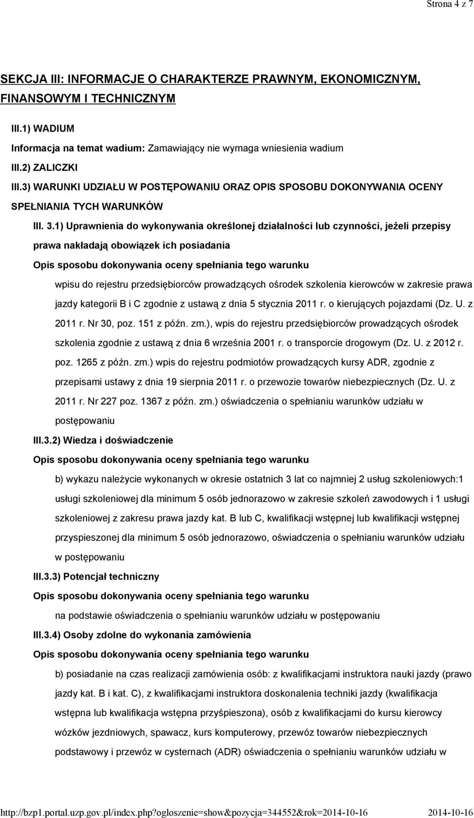 1) Uprawnienia do wykonywania określonej działalności lub czynności, jeżeli przepisy prawa nakładają obowiązek ich posiadania wpisu do rejestru przedsiębiorców prowadzących ośrodek szkolenia