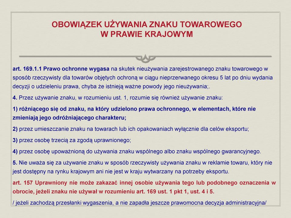 udzieleniu prawa, chyba że istnieją ważne powody jego nieużywania;. 4. Przez używanie znaku, w rozumieniu ust.