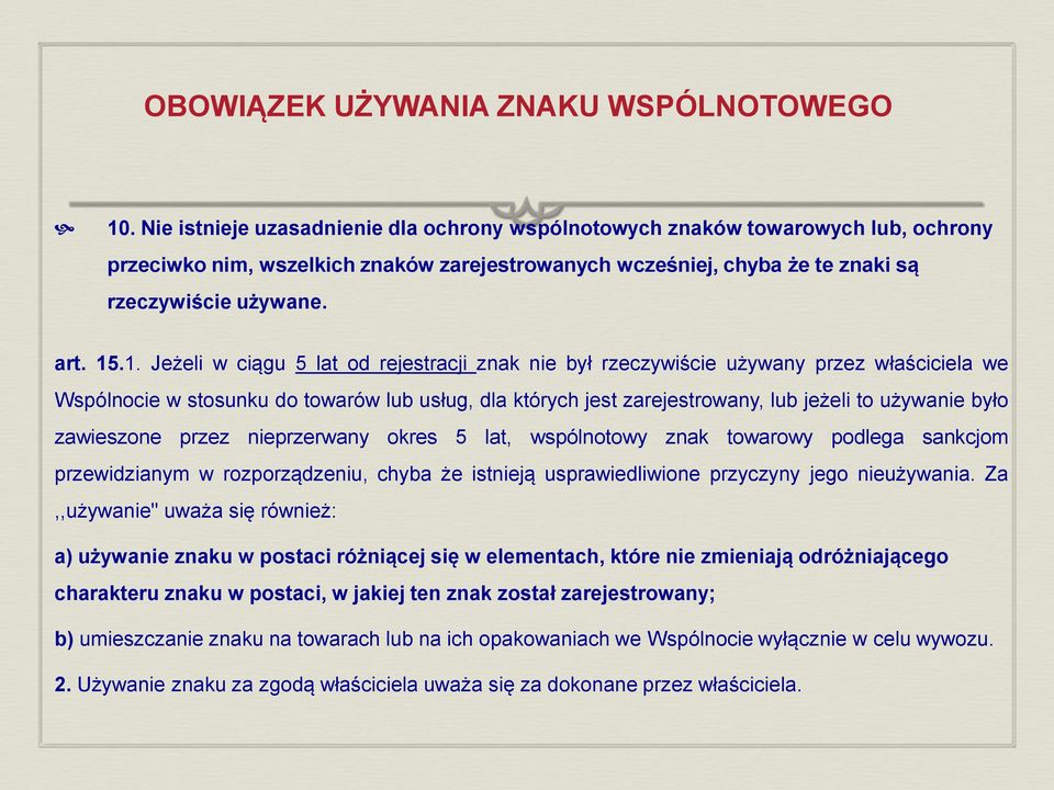 .1. Jeżeli w ciągu 5 lat od rejestracji znak nie był rzeczywiście używany przez właściciela we Wspólnocie w stosunku do towarów lub usług, dla których jest zarejestrowany, lub jeżeli to używanie było