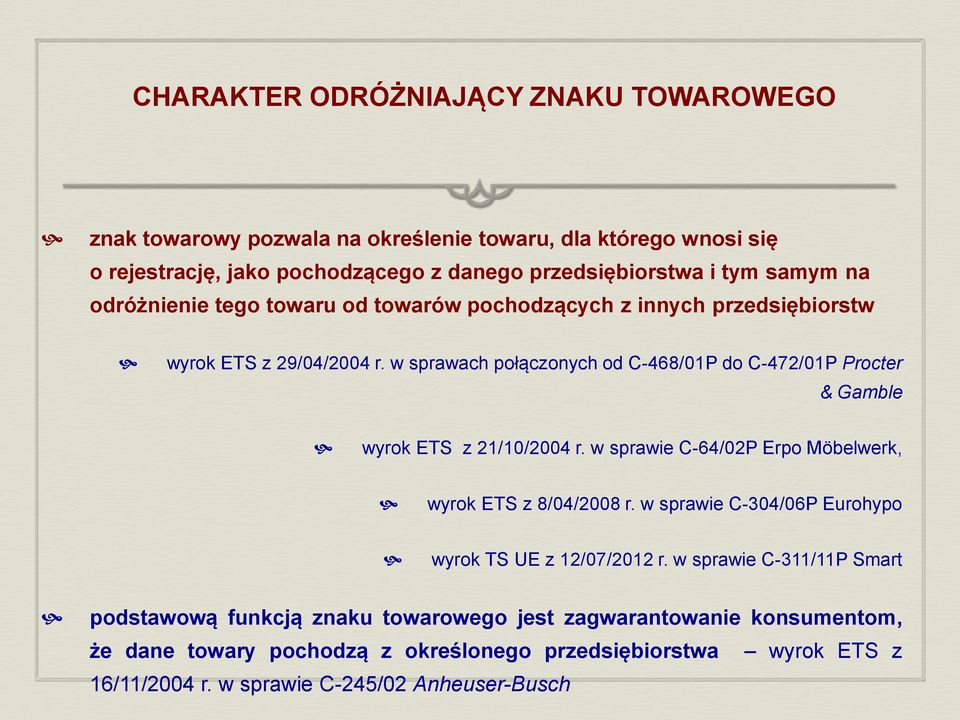 w sprawach połączonych od C-468/01P do C-472/01P Procter & Gamble wyrok ETS z 21/10/2004 r. w sprawie C-64/02P Erpo Möbelwerk, wyrok ETS z 8/04/2008 r.