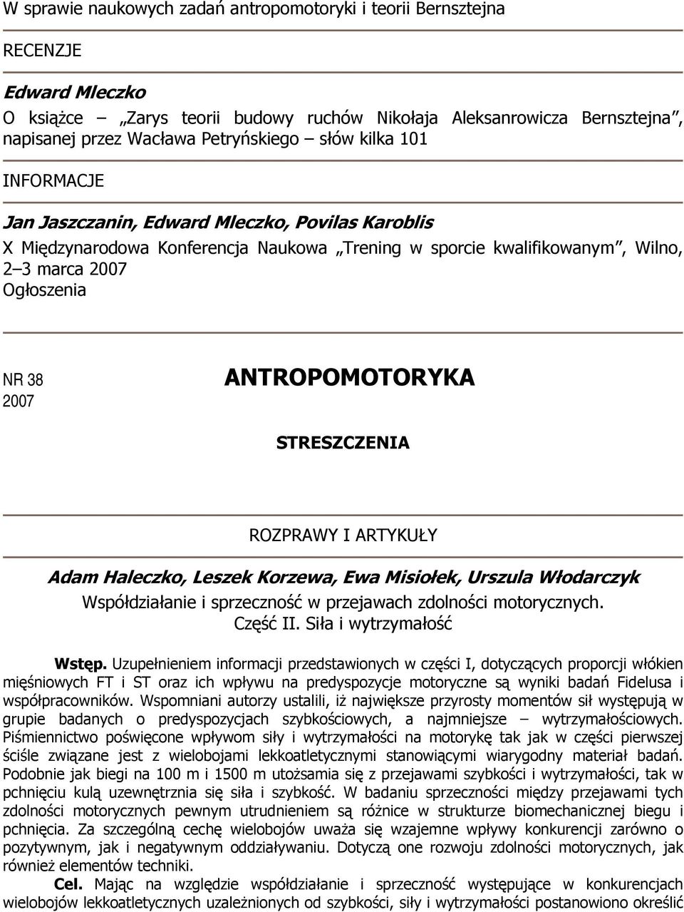 ANTROPOMOTORYKA STRESZCZENIA ROZPRAWY I ARTYKUŁY Adam Haleczko, Leszek Korzewa, Ewa Misiołek, Urszula Włodarczyk Współdziałanie i sprzeczność w przejawach zdolności motorycznych. Część II.