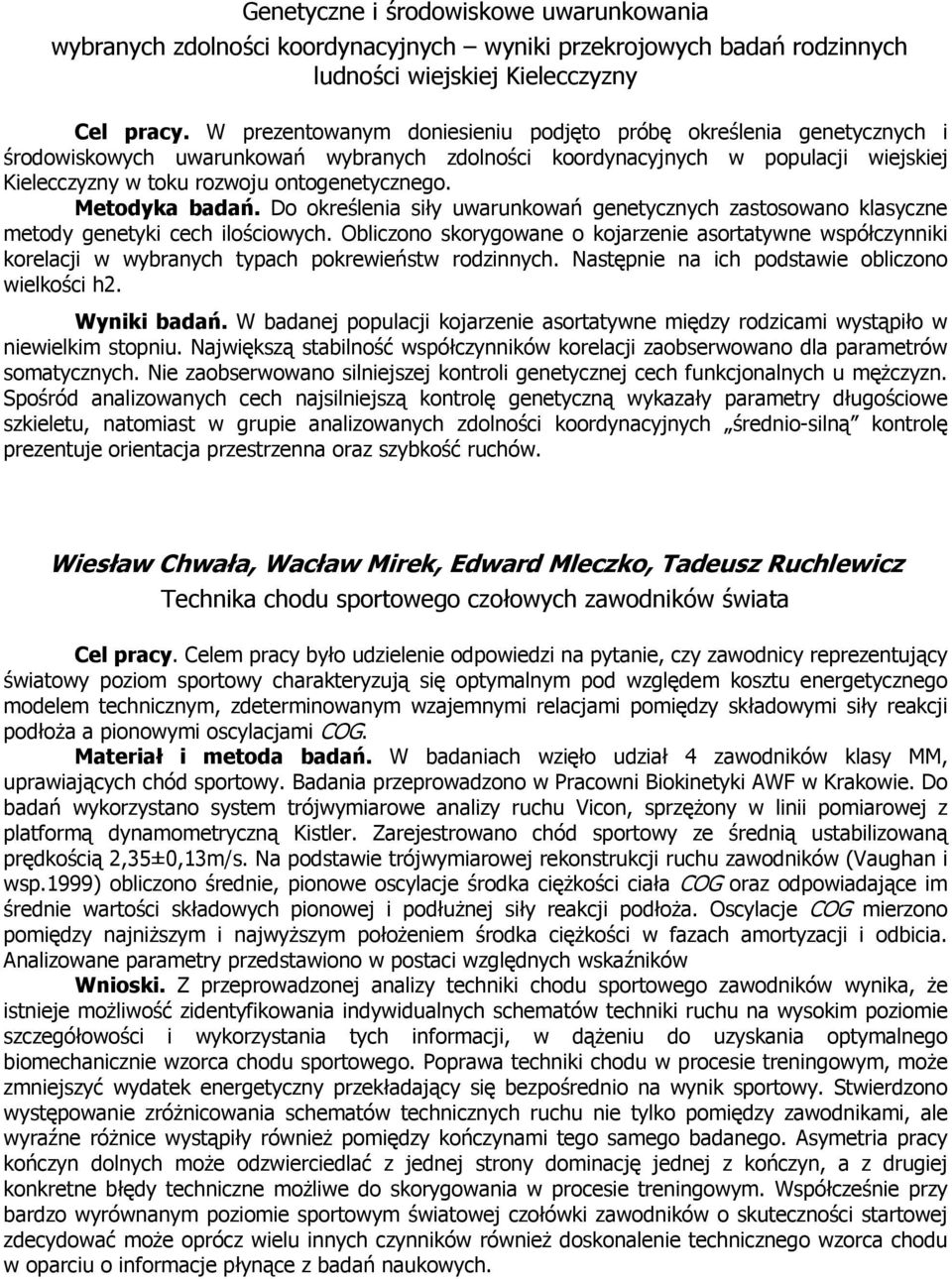 Metodyka badań. Do określenia siły uwarunkowań genetycznych zastosowano klasyczne metody genetyki cech ilościowych.