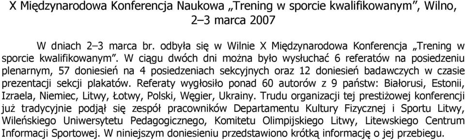 Referaty wygłosiło ponad 60 autorów z 9 państw: Białorusi, Estonii, Izraela, Niemiec, Litwy, Łotwy, Polski, Węgier, Ukrainy.