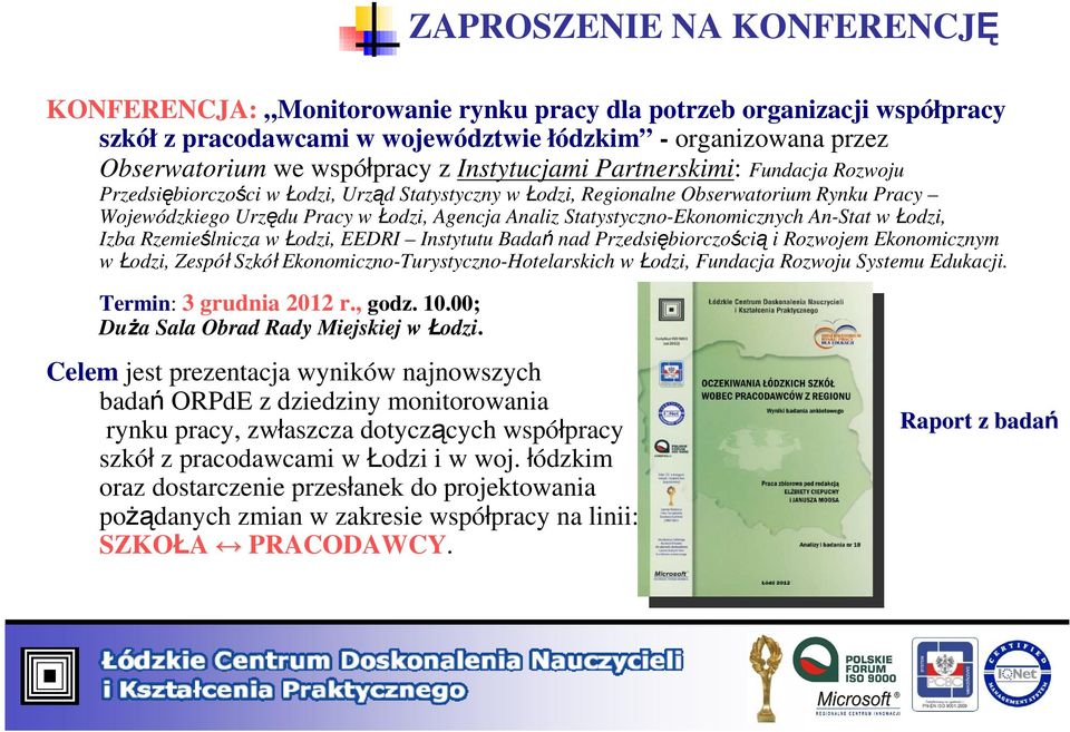 Statystyczno-Ekonomicznych An-Stat w Łodzi, Izba Rzemieślnicza w Łodzi, EEDRI Instytutu Badań nad Przedsiębiorczością i Rozwojem Ekonomicznym w Łodzi, Zespół Szkół