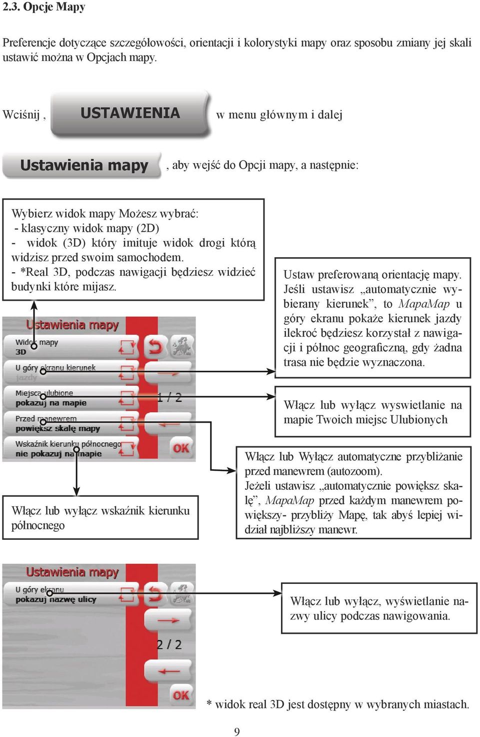 którą widzisz przed swoim samochodem. - *Real 3D, podczas nawigacji będziesz widzieć budynki które mijasz. Ustaw preferowaną orientację mapy.