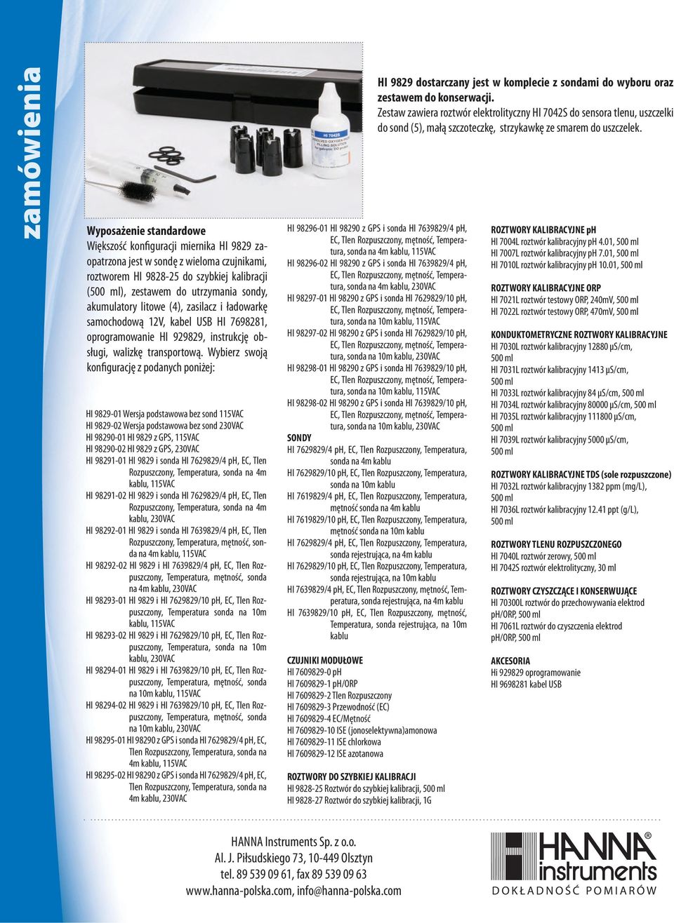 Wybierz swoją konfigurację z podanych poniżej: HI 9829-01 Wersja podstawowa bez sond 115VAC HI 9829-02 Wersja podstawowa bez sond 230VAC HI 98290-01 HI 9829 z GPS, 115VAC HI 98290-02 HI 9829 z GPS,