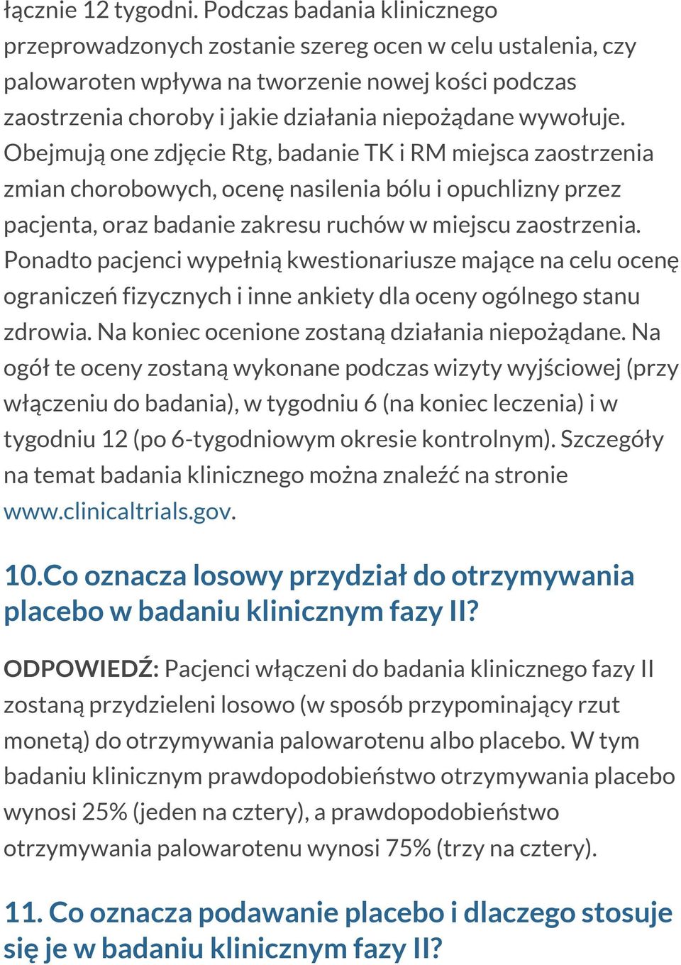 Obejmują one zdjęcie Rtg, badanie TK i RM miejsca zaostrzenia zmian chorobowych, ocenę nasilenia bólu i opuchlizny przez pacjenta, oraz badanie zakresu ruchów w miejscu zaostrzenia.