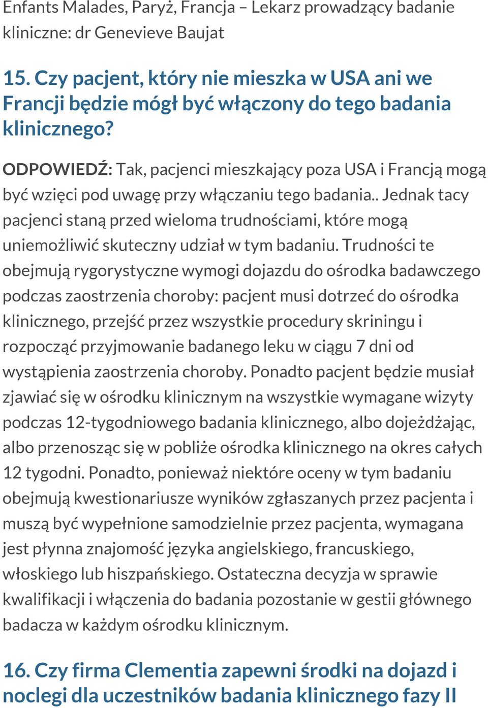 . Jednak tacy pacjenci staną przed wieloma trudnościami, które mogą uniemożliwić skuteczny udział w tym badaniu.